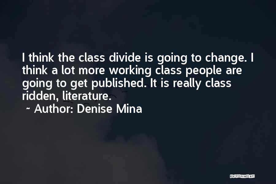 Denise Mina Quotes: I Think The Class Divide Is Going To Change. I Think A Lot More Working Class People Are Going To