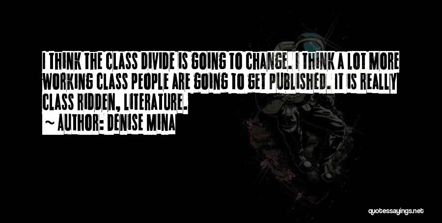 Denise Mina Quotes: I Think The Class Divide Is Going To Change. I Think A Lot More Working Class People Are Going To