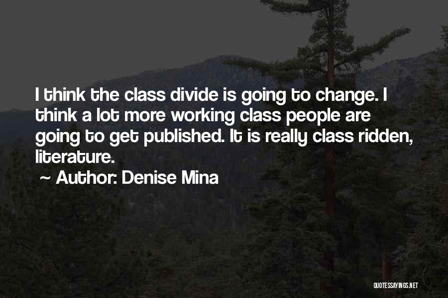 Denise Mina Quotes: I Think The Class Divide Is Going To Change. I Think A Lot More Working Class People Are Going To