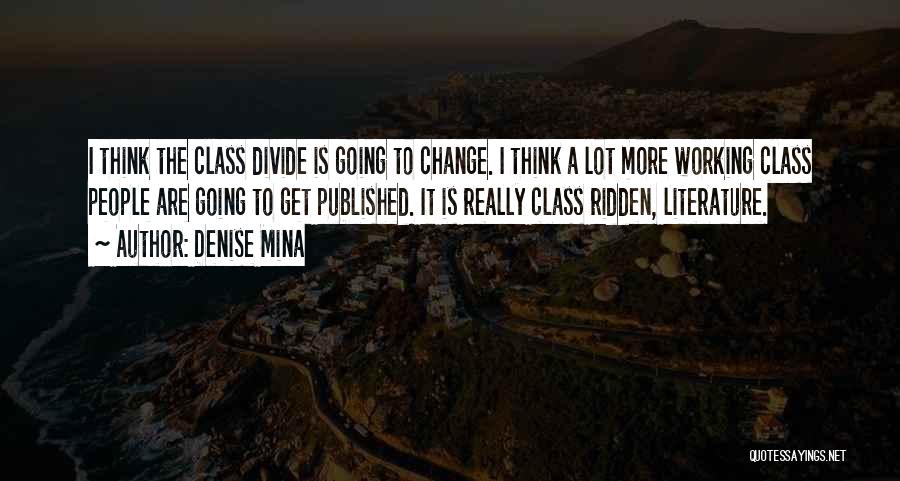 Denise Mina Quotes: I Think The Class Divide Is Going To Change. I Think A Lot More Working Class People Are Going To