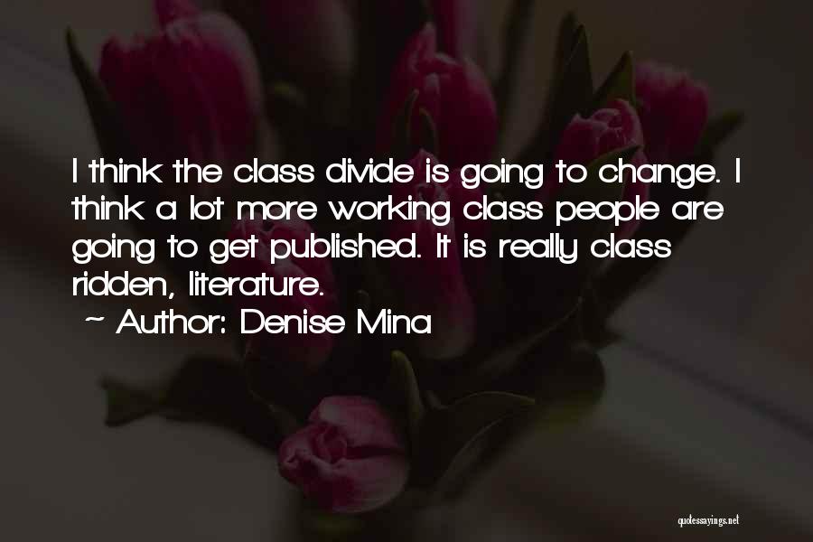 Denise Mina Quotes: I Think The Class Divide Is Going To Change. I Think A Lot More Working Class People Are Going To