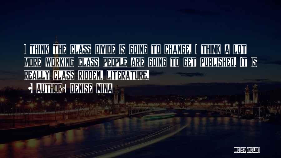 Denise Mina Quotes: I Think The Class Divide Is Going To Change. I Think A Lot More Working Class People Are Going To