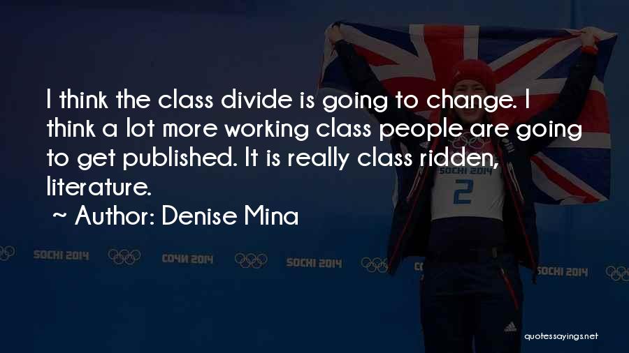 Denise Mina Quotes: I Think The Class Divide Is Going To Change. I Think A Lot More Working Class People Are Going To