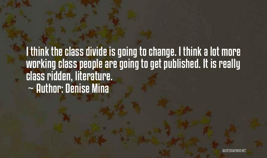 Denise Mina Quotes: I Think The Class Divide Is Going To Change. I Think A Lot More Working Class People Are Going To