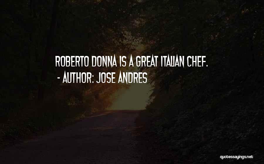 Jose Andres Quotes: Roberto Donna Is A Great Italian Chef.