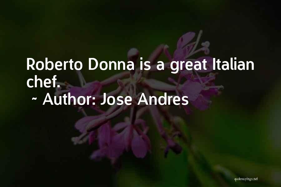 Jose Andres Quotes: Roberto Donna Is A Great Italian Chef.