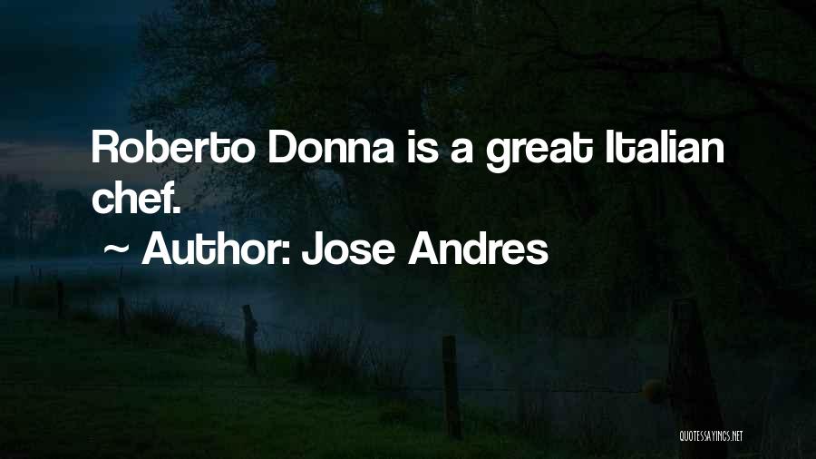 Jose Andres Quotes: Roberto Donna Is A Great Italian Chef.