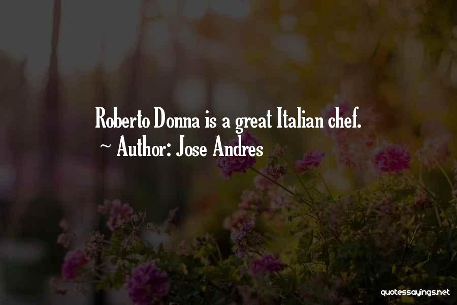 Jose Andres Quotes: Roberto Donna Is A Great Italian Chef.