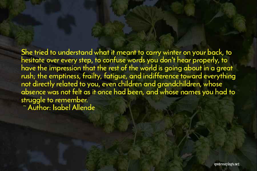 Isabel Allende Quotes: She Tried To Understand What It Meant To Carry Winter On Your Back, To Hesitate Over Every Step, To Confuse