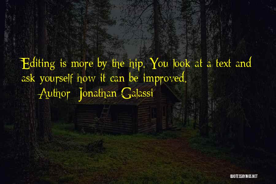 Jonathan Galassi Quotes: Editing Is More By-the-hip. You Look At A Text And Ask Yourself How It Can Be Improved.