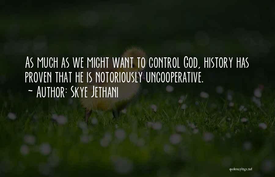 Skye Jethani Quotes: As Much As We Might Want To Control God, History Has Proven That He Is Notoriously Uncooperative.