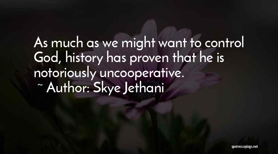 Skye Jethani Quotes: As Much As We Might Want To Control God, History Has Proven That He Is Notoriously Uncooperative.