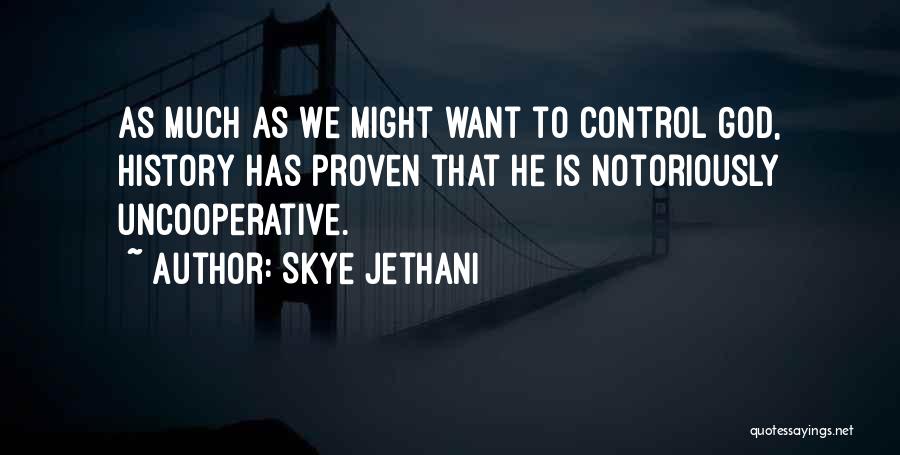 Skye Jethani Quotes: As Much As We Might Want To Control God, History Has Proven That He Is Notoriously Uncooperative.