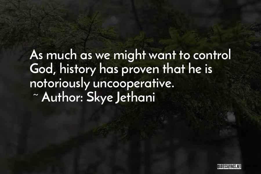 Skye Jethani Quotes: As Much As We Might Want To Control God, History Has Proven That He Is Notoriously Uncooperative.