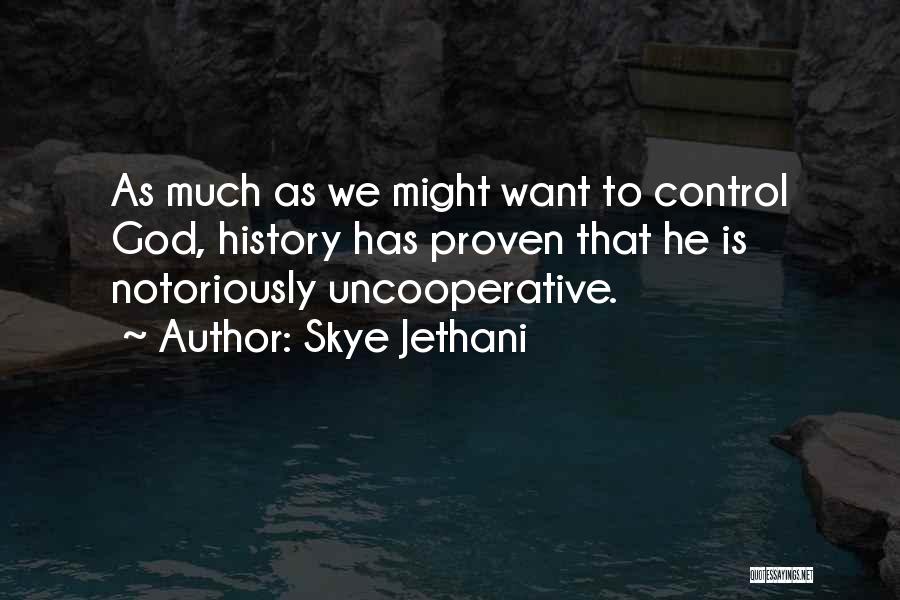Skye Jethani Quotes: As Much As We Might Want To Control God, History Has Proven That He Is Notoriously Uncooperative.