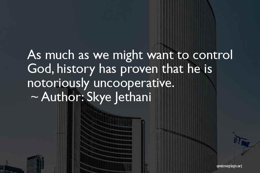 Skye Jethani Quotes: As Much As We Might Want To Control God, History Has Proven That He Is Notoriously Uncooperative.
