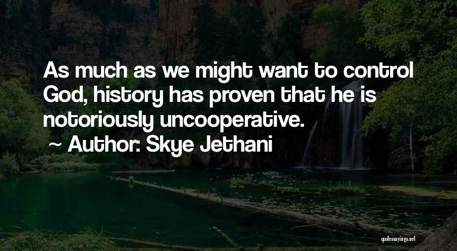 Skye Jethani Quotes: As Much As We Might Want To Control God, History Has Proven That He Is Notoriously Uncooperative.