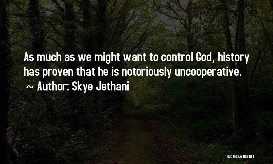 Skye Jethani Quotes: As Much As We Might Want To Control God, History Has Proven That He Is Notoriously Uncooperative.