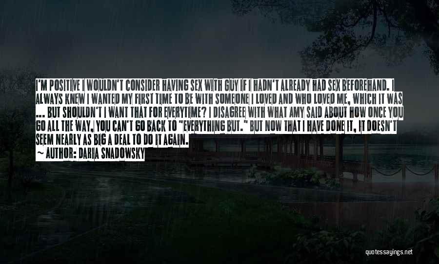 Daria Snadowsky Quotes: I'm Positive I Wouldn't Consider Having Sex With Guy If I Hadn't Already Had Sex Beforehand. I Always Knew I