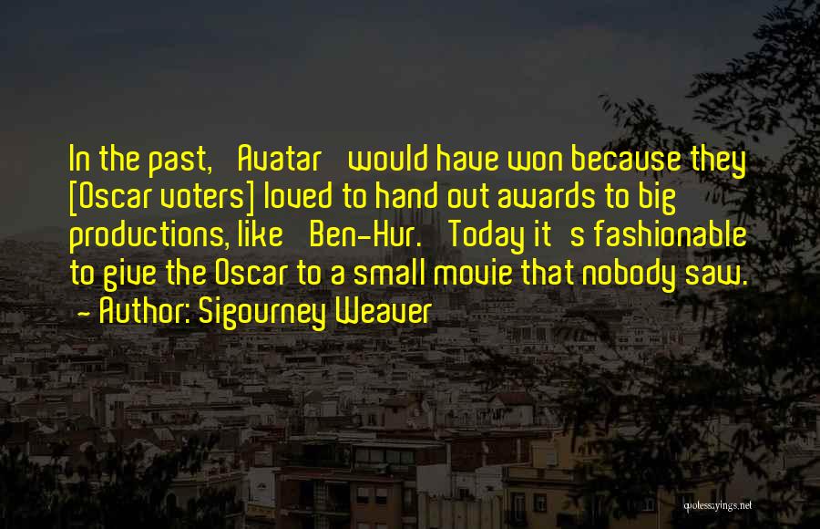 Sigourney Weaver Quotes: In The Past, 'avatar' Would Have Won Because They [oscar Voters] Loved To Hand Out Awards To Big Productions, Like