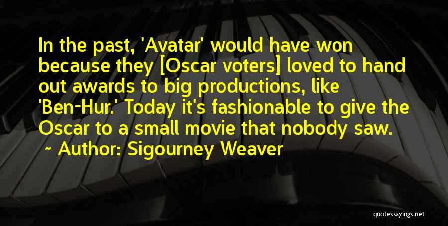 Sigourney Weaver Quotes: In The Past, 'avatar' Would Have Won Because They [oscar Voters] Loved To Hand Out Awards To Big Productions, Like