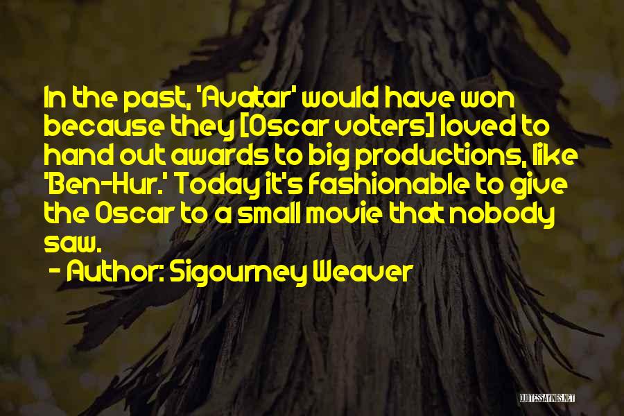 Sigourney Weaver Quotes: In The Past, 'avatar' Would Have Won Because They [oscar Voters] Loved To Hand Out Awards To Big Productions, Like