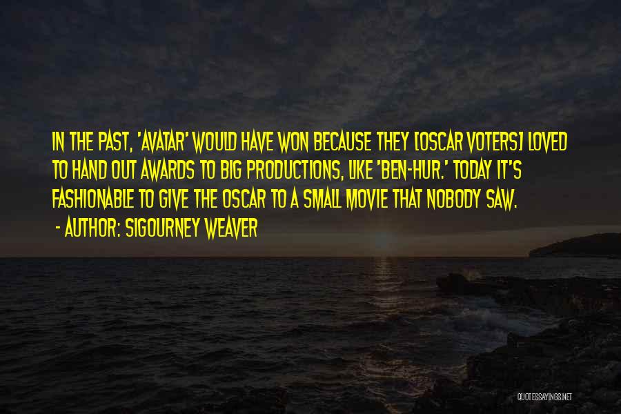 Sigourney Weaver Quotes: In The Past, 'avatar' Would Have Won Because They [oscar Voters] Loved To Hand Out Awards To Big Productions, Like