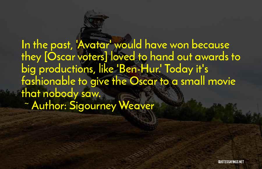 Sigourney Weaver Quotes: In The Past, 'avatar' Would Have Won Because They [oscar Voters] Loved To Hand Out Awards To Big Productions, Like