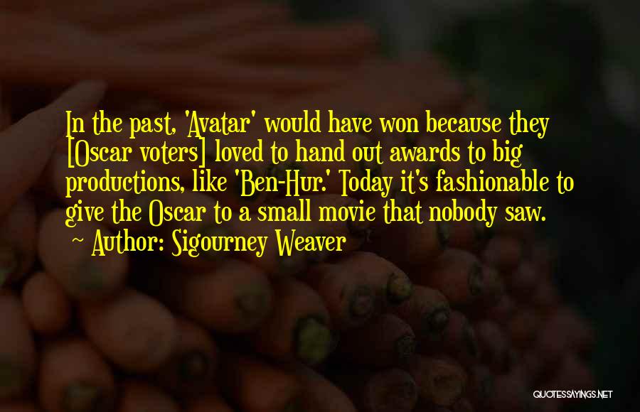 Sigourney Weaver Quotes: In The Past, 'avatar' Would Have Won Because They [oscar Voters] Loved To Hand Out Awards To Big Productions, Like