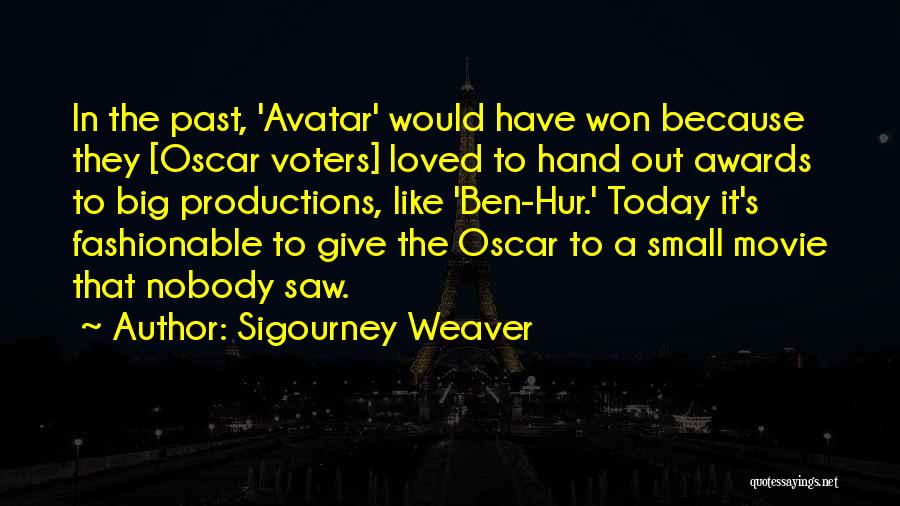 Sigourney Weaver Quotes: In The Past, 'avatar' Would Have Won Because They [oscar Voters] Loved To Hand Out Awards To Big Productions, Like