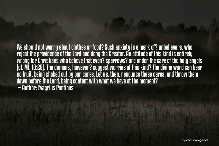 Evagrius Ponticus Quotes: We Should Not Worry About Clothes Or Food? Such Anxiety Is A Mark Of? Unbelievers, Who Reject The Providence Of