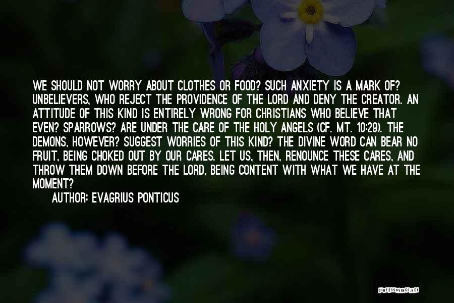 Evagrius Ponticus Quotes: We Should Not Worry About Clothes Or Food? Such Anxiety Is A Mark Of? Unbelievers, Who Reject The Providence Of