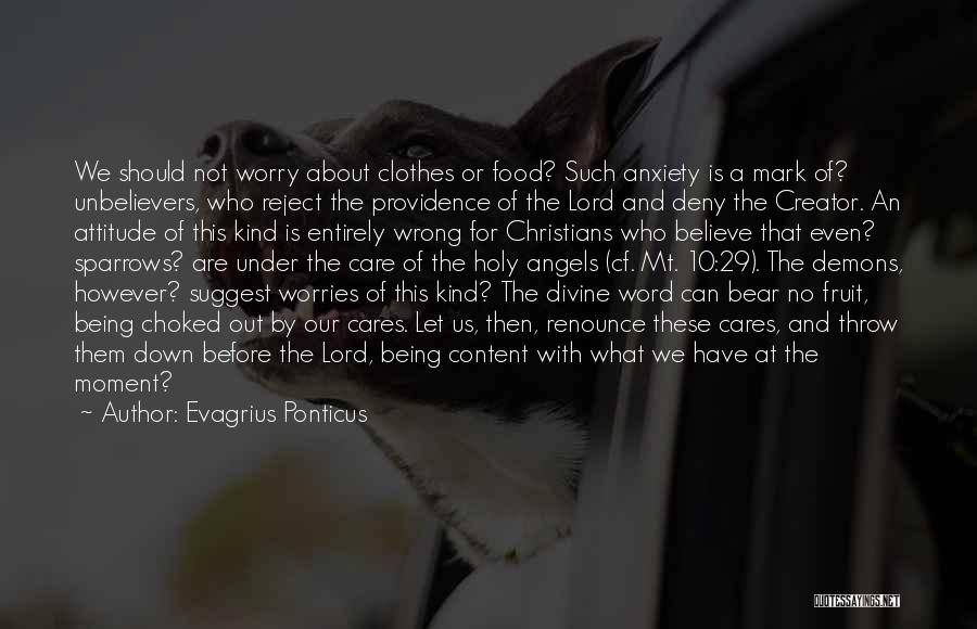 Evagrius Ponticus Quotes: We Should Not Worry About Clothes Or Food? Such Anxiety Is A Mark Of? Unbelievers, Who Reject The Providence Of