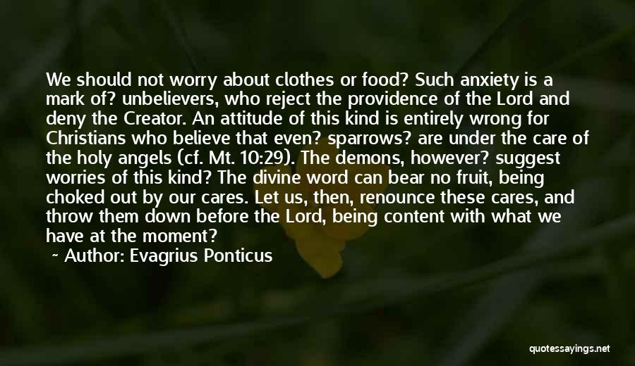 Evagrius Ponticus Quotes: We Should Not Worry About Clothes Or Food? Such Anxiety Is A Mark Of? Unbelievers, Who Reject The Providence Of