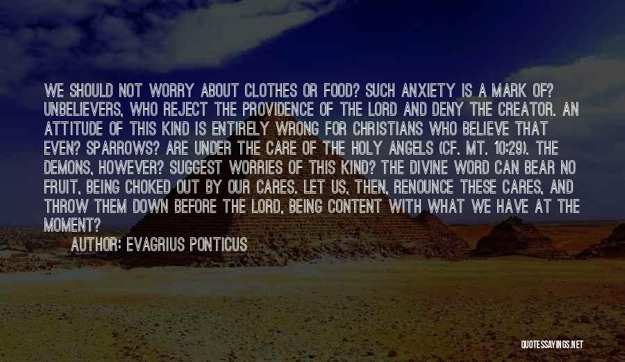 Evagrius Ponticus Quotes: We Should Not Worry About Clothes Or Food? Such Anxiety Is A Mark Of? Unbelievers, Who Reject The Providence Of