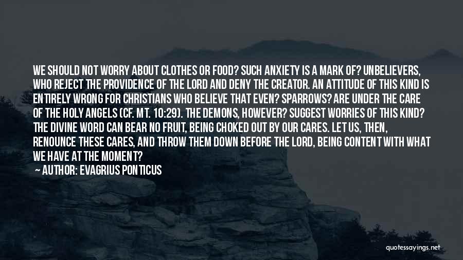 Evagrius Ponticus Quotes: We Should Not Worry About Clothes Or Food? Such Anxiety Is A Mark Of? Unbelievers, Who Reject The Providence Of