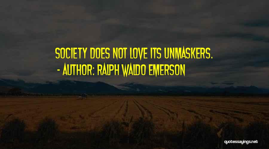 Ralph Waldo Emerson Quotes: Society Does Not Love Its Unmaskers.