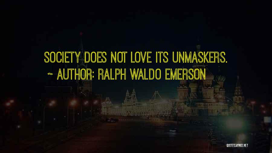 Ralph Waldo Emerson Quotes: Society Does Not Love Its Unmaskers.