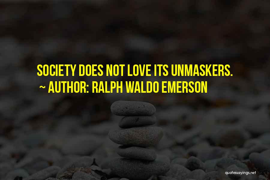Ralph Waldo Emerson Quotes: Society Does Not Love Its Unmaskers.