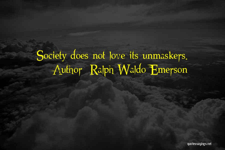 Ralph Waldo Emerson Quotes: Society Does Not Love Its Unmaskers.