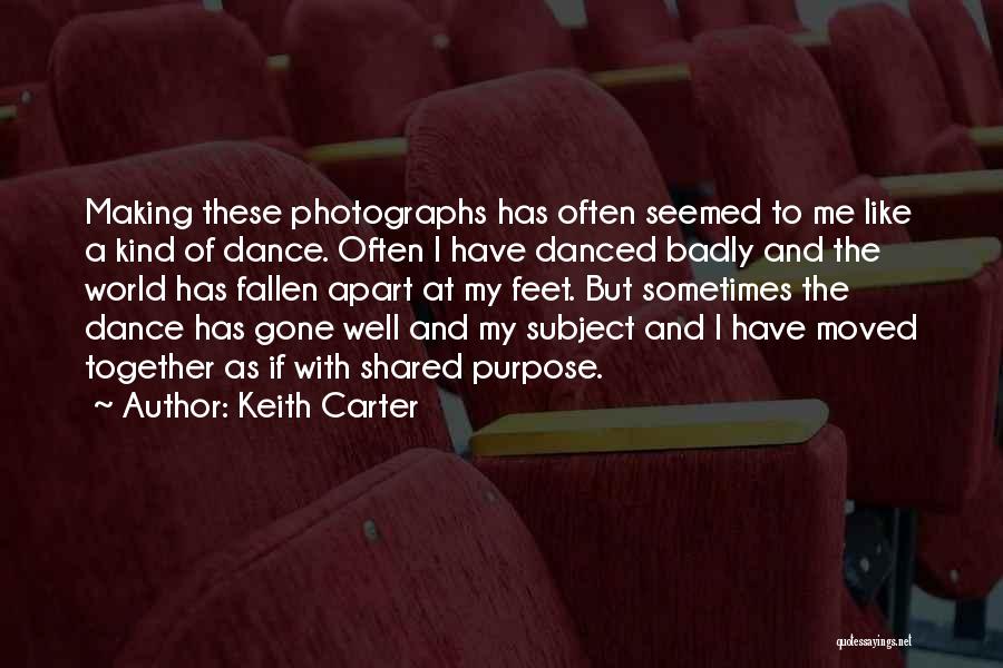 Keith Carter Quotes: Making These Photographs Has Often Seemed To Me Like A Kind Of Dance. Often I Have Danced Badly And The