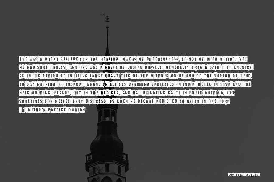 Patrick O'Brian Quotes: (he Was A Great Believer In The Healing Powers Of Cheerfulness, If Not Of Open Mirth). Yet He Had Some