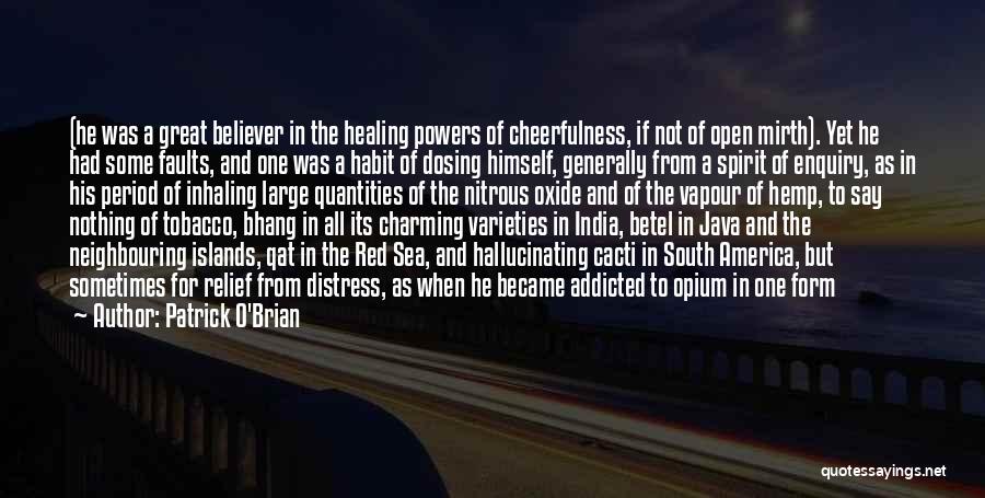 Patrick O'Brian Quotes: (he Was A Great Believer In The Healing Powers Of Cheerfulness, If Not Of Open Mirth). Yet He Had Some