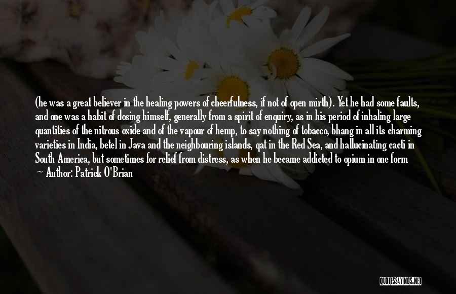 Patrick O'Brian Quotes: (he Was A Great Believer In The Healing Powers Of Cheerfulness, If Not Of Open Mirth). Yet He Had Some