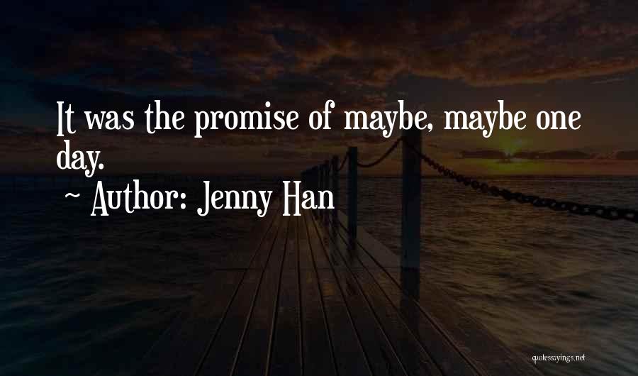 Jenny Han Quotes: It Was The Promise Of Maybe, Maybe One Day.