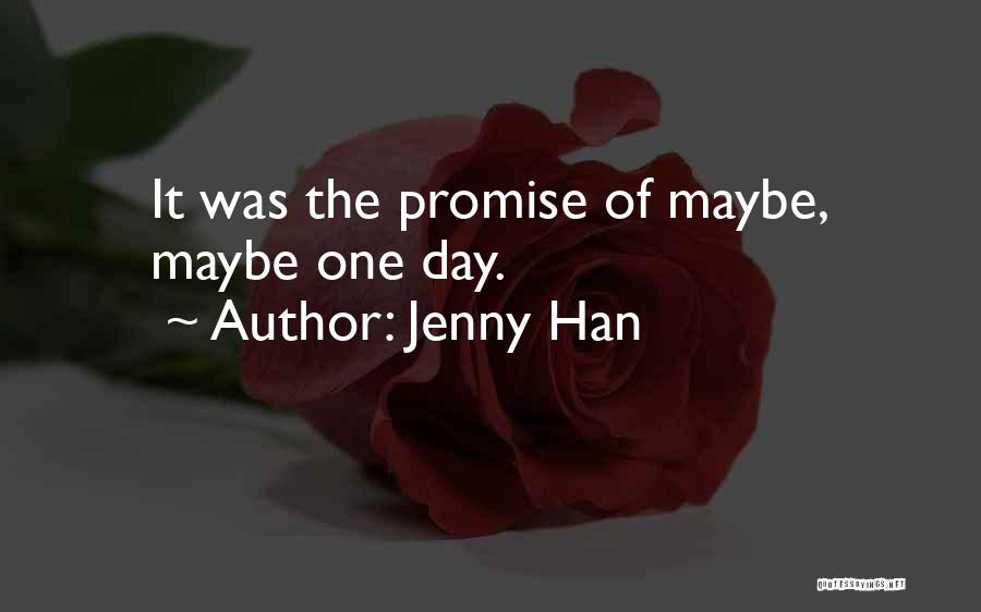 Jenny Han Quotes: It Was The Promise Of Maybe, Maybe One Day.