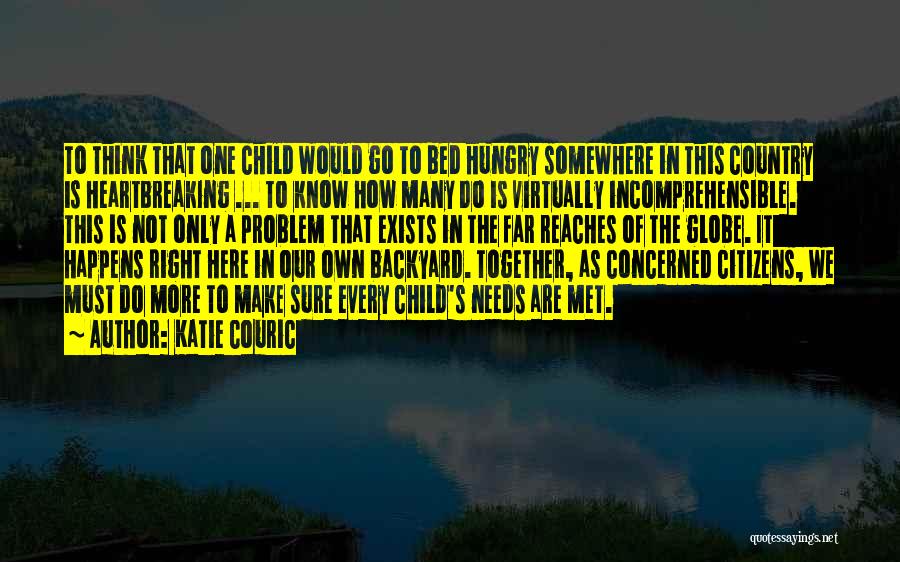 Katie Couric Quotes: To Think That One Child Would Go To Bed Hungry Somewhere In This Country Is Heartbreaking ... To Know How