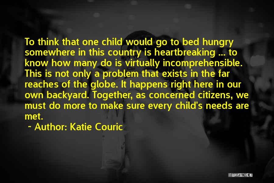 Katie Couric Quotes: To Think That One Child Would Go To Bed Hungry Somewhere In This Country Is Heartbreaking ... To Know How