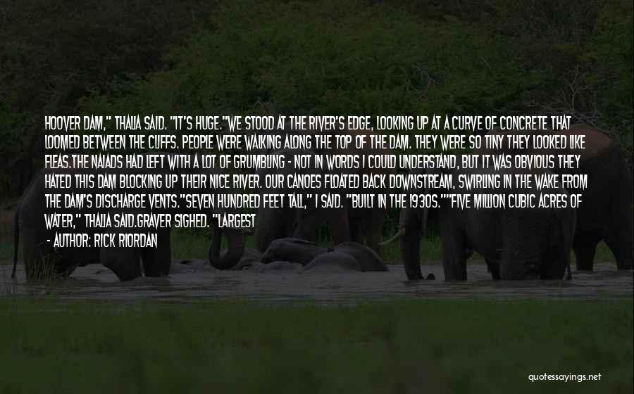 Rick Riordan Quotes: Hoover Dam, Thalia Said. It's Huge.we Stood At The River's Edge, Looking Up At A Curve Of Concrete That Loomed