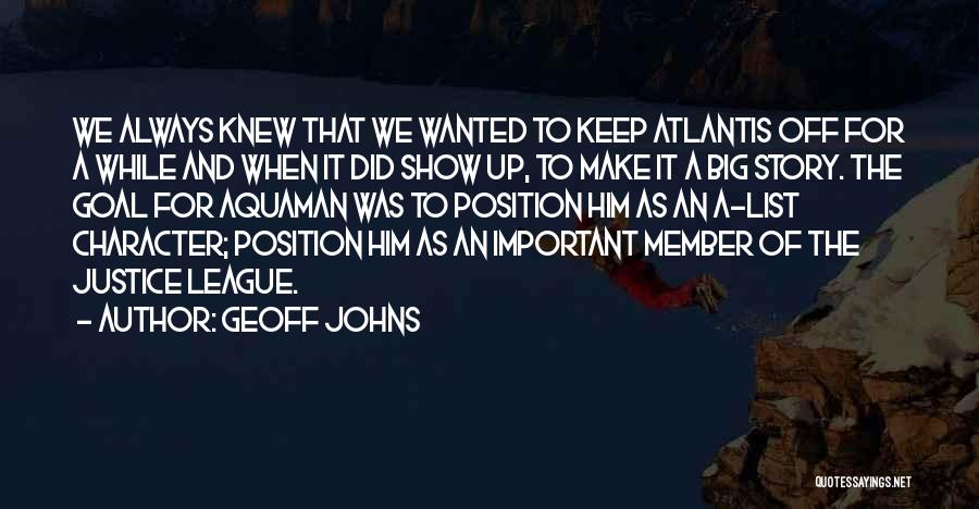 Geoff Johns Quotes: We Always Knew That We Wanted To Keep Atlantis Off For A While And When It Did Show Up, To